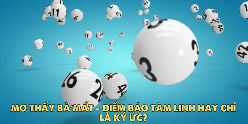 Mơ thấy bà mất: Điềm báo tâm linh hay chỉ là ký ức?