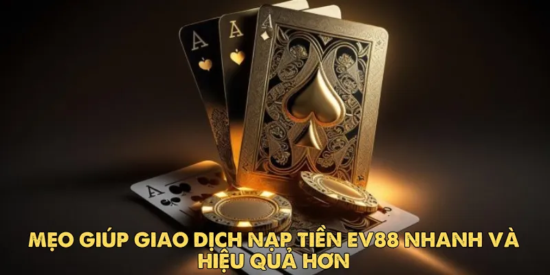 Hướng dẫn nạp tiền EV88 an toàn và nhanh chóng nhất 2 Hướng dẫn nạp tiền ev88